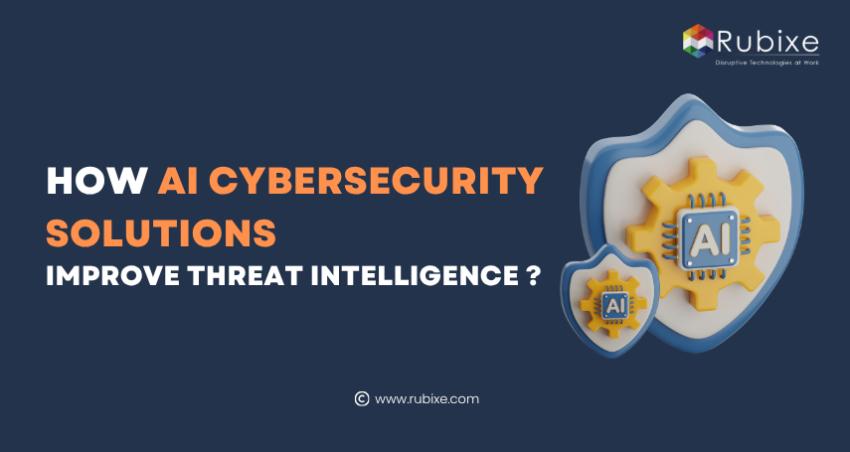 How AI Cybersecurity Solutions Improve Threat Intelligence