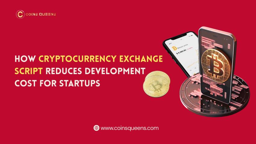 How Cryptocurrency Exchange Script Reduces Development Cost for Startups