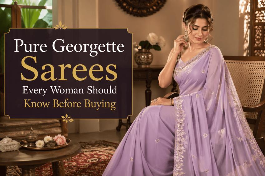 Pure Georgette Sarees Every Woman Should Know Before Buying