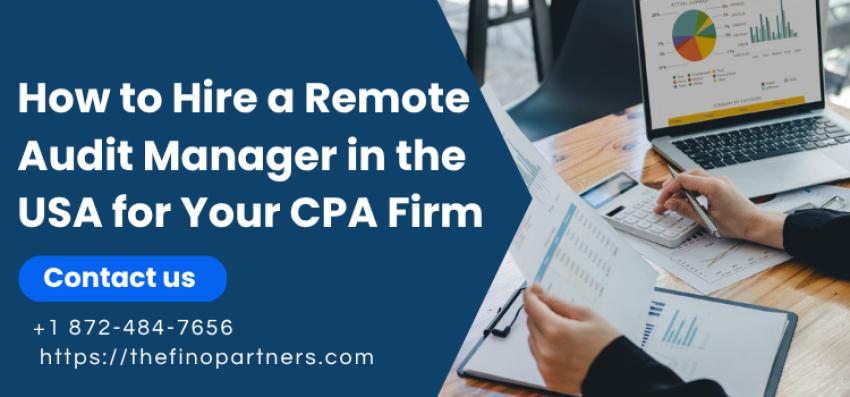 How to Hire a Remote Audit Manager in the USA for Your CPA Firm (Complete 2026 Guide)