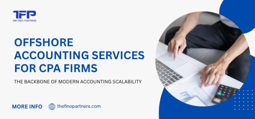 Offshore Accounting Services for CPA Firms: The Backbone Of Modern Accounting Scalability