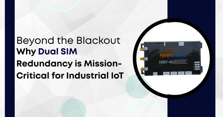 Beyond the Blackout: Why Dual SIM Redundancy is Mission-Critical for Industrial IoT