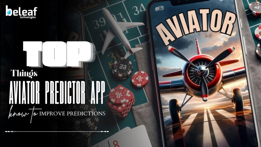 Top Things Aviator Predictor App Users Must Know to Improve Predictions