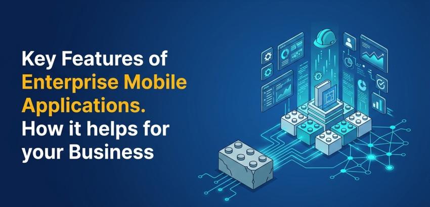 Key Features of Enterprise Mobile Applications. How it helps for your Business
