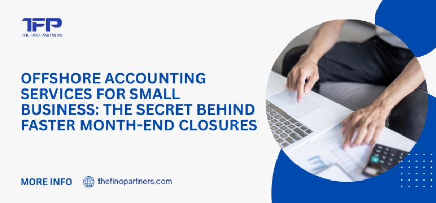 Offshore Accounting Services for Small Business: The Secret Behind Faster Month-End Closures