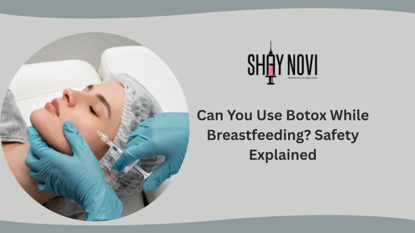 Can You Use Botox While Breastfeeding? Safety Explained