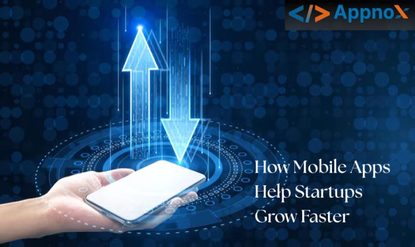 How Mobile Apps Help Startups Grow Faster