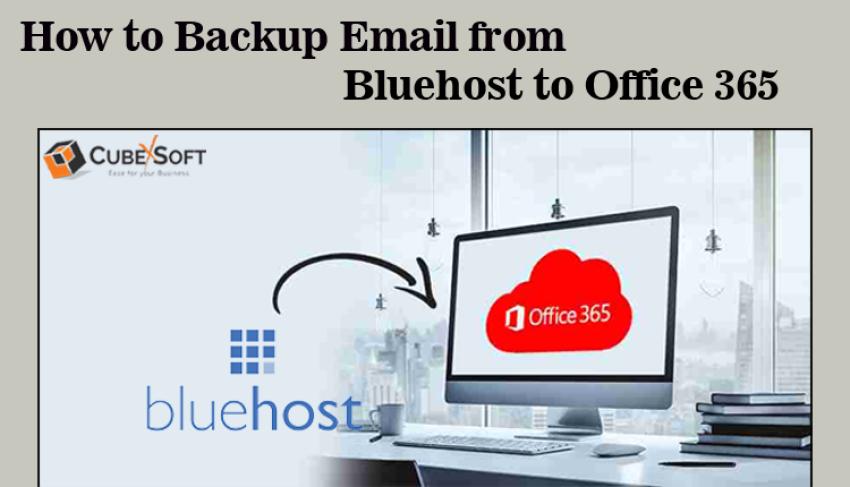 How to Access Bluehost Email to Office 365 - Migration Guide