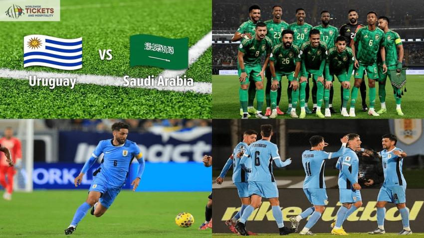 Saudi Arabia vs Uruguay Tickets: Uruguay Leads Group Featuring Saudi Arabia and Cape Verde