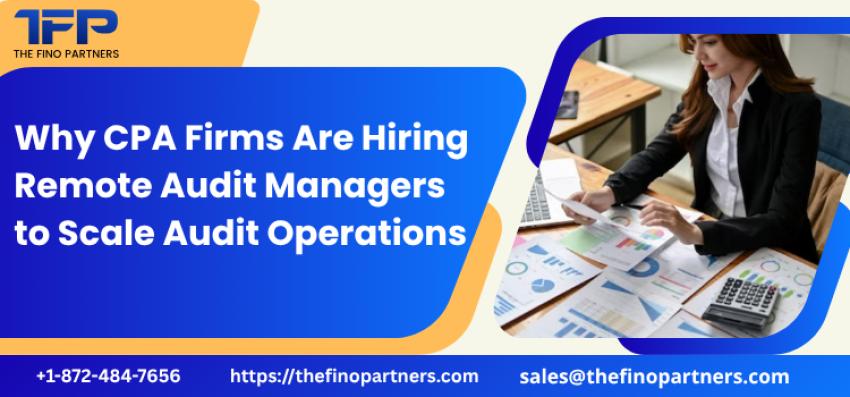 Why CPA Firms Are Hiring Remote Audit Managers to Scale Audit Operations