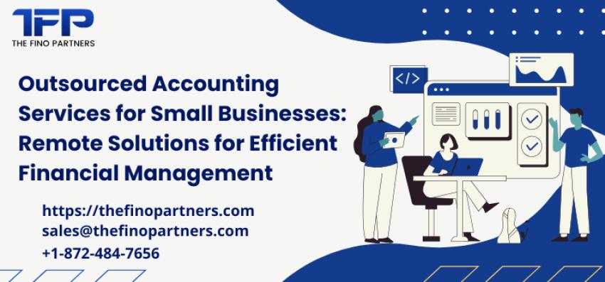 Outsourced Accounting Services for Small Businesses: Remote Financial Solutions