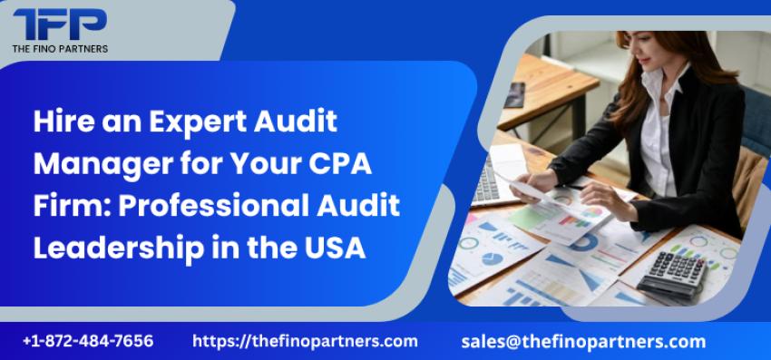 Hire an Expert Audit Manager for Your CPA Firm: Professional Audit Leadership in the USA