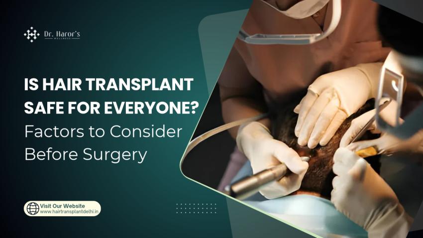 Is Hair Transplant Safe for Everyone? Factors to Consider Before Surgery