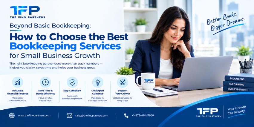 Beyond Basic Bookkeeping: How to Choose the Best Bookkeeping Services for Small Business Growth